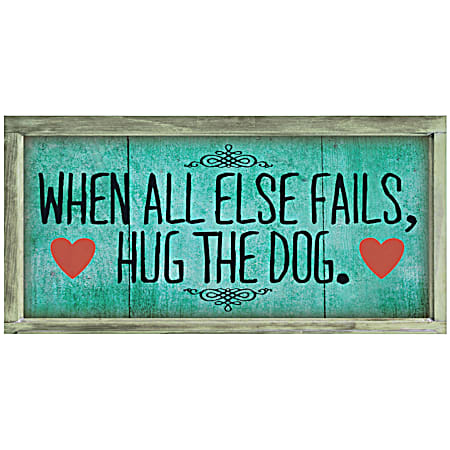 When All Else Fails Hug the Dog Wood Sign