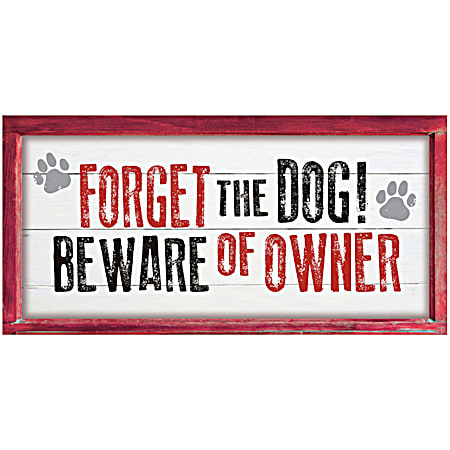 Forget the Dog Beware of Owner Wood Sign