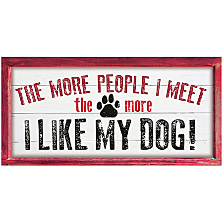 The More People I Meet the More I Like My Dog Wood Sign