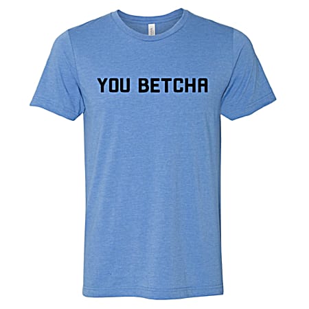 You Betcha Men's Columbia Blue You Betcha Classic Graphic Crew Neck Short Sleeve T-Shirt