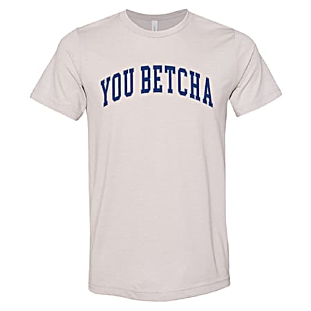 You Betcha Men's Cool Grey You Betcha Varsity Graphic Crew Neck Short Sleeve T-Shirt