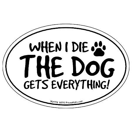 When I Die the Dog Gets Everything Magnet