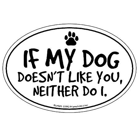 If My Dog Doesn't Like You Neither Do I Magnet