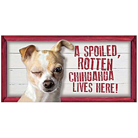 Spoiled Chihuahua Wood Sign