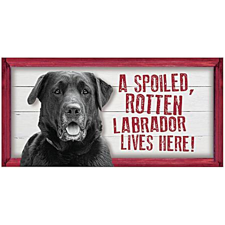 Spoiled Black Labrador Wood Sign