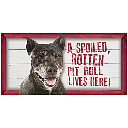 Spoiled Pit Bull Wood Sign