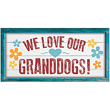 We Love Our Granddogs Wood Sign