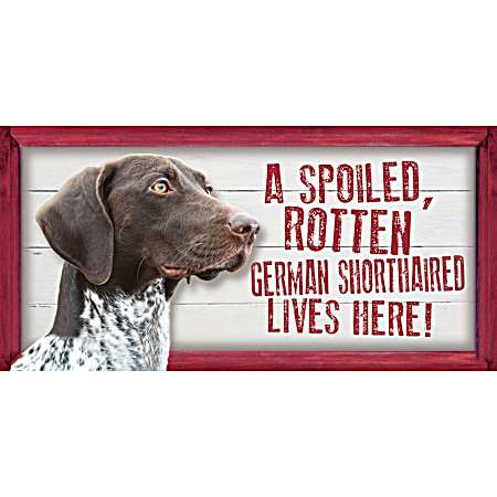 Spoiled German Shorthaired Wood Sign